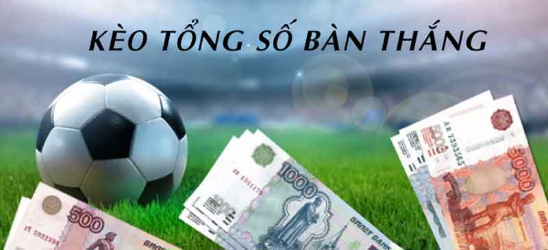 Tìm hiểu khái niệm kèo tổng bàn thắng là gì?